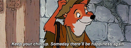 gif of robin hood saying "keep your chin up, there'll be happiness again"
