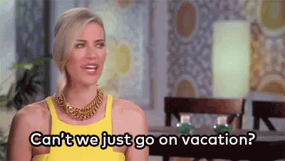 gif of a lady saying "Can't we just go on vacation?"